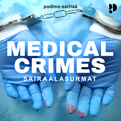 Medical crimes – Sairaalasurmat - podcast