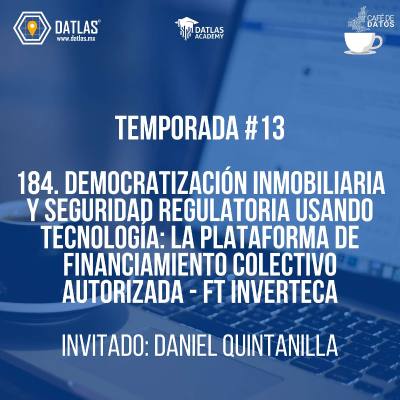 episode 184. INVERTECA: Democratización Inmobiliaria y seguridad regulatoria usando tecnología: La Plataforma de Financiamiento Colectivo Autorizada artwork