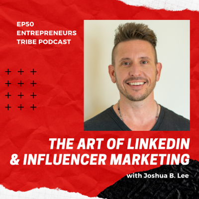 episode 050: Spending Over $500M on Ads: The Art of LinkedIn Engagement & Influencer Marketing, With StandOut Authority Co-Founder Joshua B. Lee artwork
