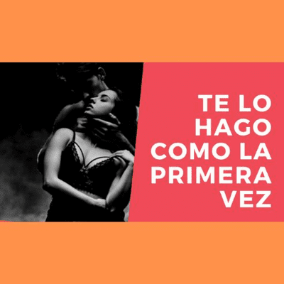 episode Audio Relato Erotico - Te Lo Hago Como La Primera Vez artwork