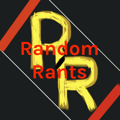 Random Rants