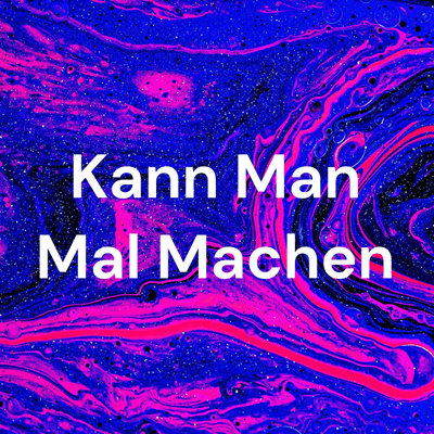 Kann Man Mal Machen