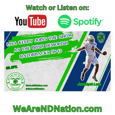 episode S6.EP7. We Are ND Nation Podcast: Notre Dame Demolishes Arkansas 56-13, Irish Offense Dominating artwork