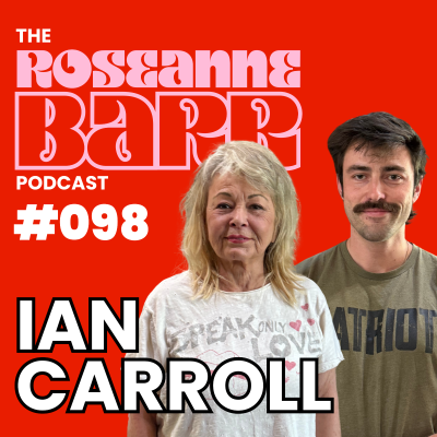 episode "Oh No!! Ian Carroll???" The Roseanne Barr Podcast #098 artwork