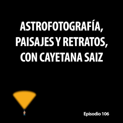 episode 106. Astrofotografía, paisajes y retratos, con Cayetana Saiz artwork