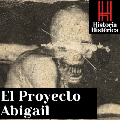 episode Historia Histérica Ep 85; El Proyecto Abigail artwork