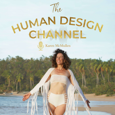 The HUMAN DESIGN CHANNEL ~ Karen McMullen