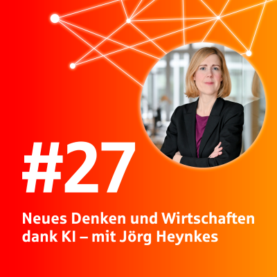 episode #27 Neues Denken und Wirtschaften dank KI – mit Jörg Heynkes artwork