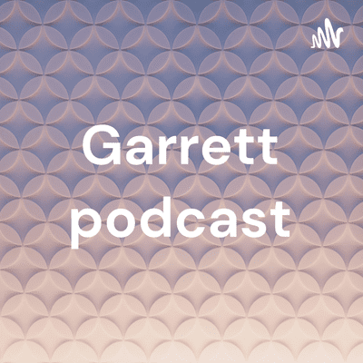 Garrett podcast