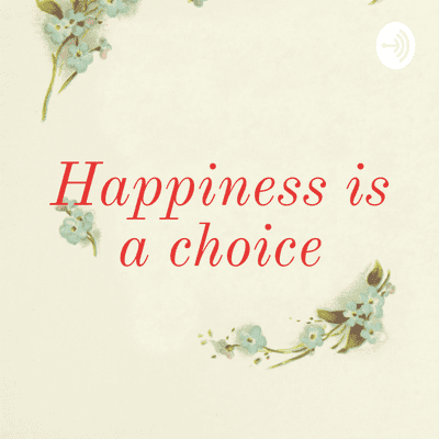 Happiness is a choice
