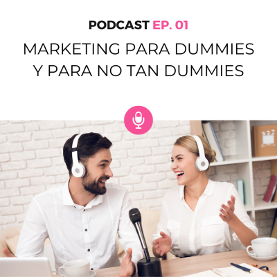 episode 001. Bienvenidos a Marketing para Dummies y para no tan Dummies artwork