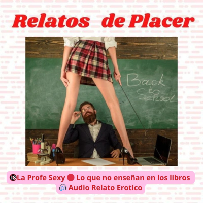episode 🔞 La Profe Sexy 🔴 Lo que no enseñan los libros 🎧 Audio Relato Erotico artwork