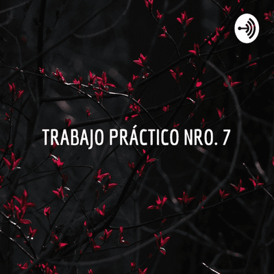 TRABAJO PRÁCTICO NRO. 7 - PODCAST - "LA PRIMER EXPERIENCIA DEMOCRÁTICA EN
ARGENTINA"