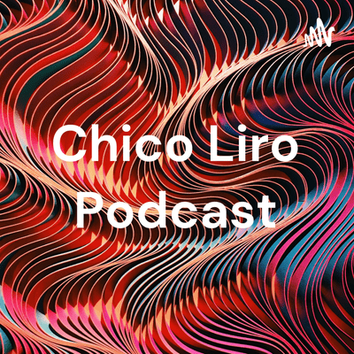 Chico Liro Podcast