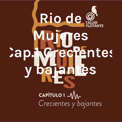 Rio de Mujeres Cap.1 Crecientes y bajantes