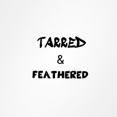 Tarred and Feathered