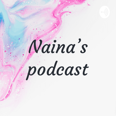 Naina's podcast