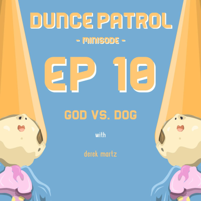 episode 010 - God Vs. Dog ( ft. Derek Martz ) artwork