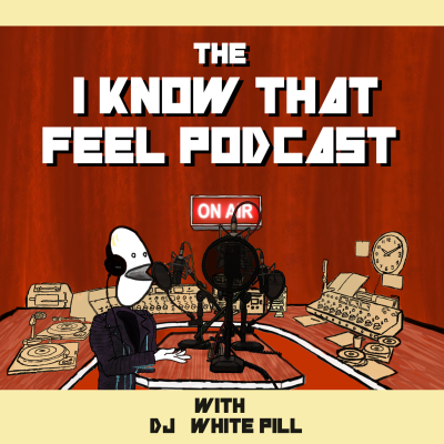 I Know That Feel Podcast