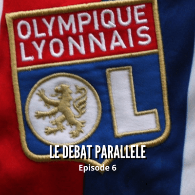 episode #6 - L'Olympique Lyonnais : Tour d'horizon artwork