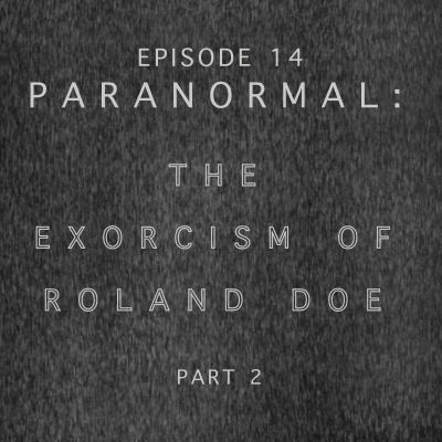 episode 14. PARANORMAL: The Exorcism of Roland Doe - Part 2 artwork