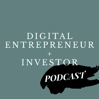 The Digital Entrepreneur + Investor Podcast