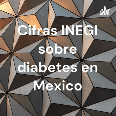 Cifras INEGI sobre diabetes en Mexico