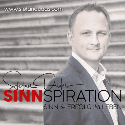 Stefan Dudas Sinnspiration | SINN in Leben | Sinn im Unternehmen | Motivation | Philosophie