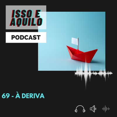 episode Isso e Aquilo - 69 - À Deriva artwork