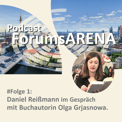 episode ForumsARENA im Gespräch mit Buchautorin Olga Grjasnowa artwork