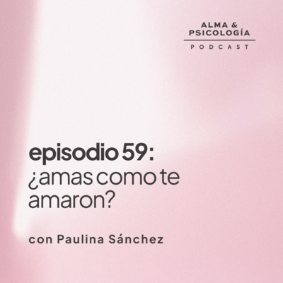 episode EP59: ¿Amas como te amaron? con Paulina Sánchez artwork