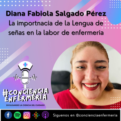 episode Diana Fabiola Salgado Pérez La importancia de la Lengua de señas en la atención a la salud y el rol de la enfermera industrial. artwork
