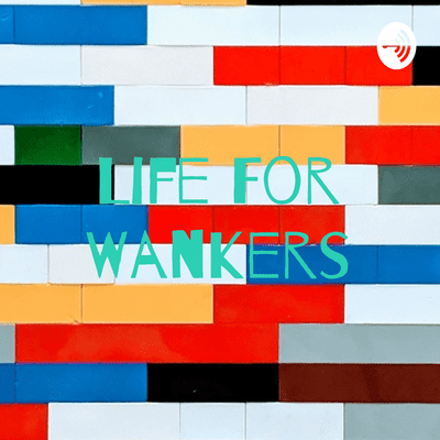 Life For Wankers