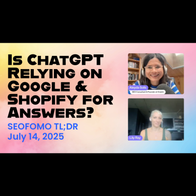 episode Is ChatGPT Relying on Google and Shopify for Answers? #SEOFOMO TL;DR July 14, 2025 artwork