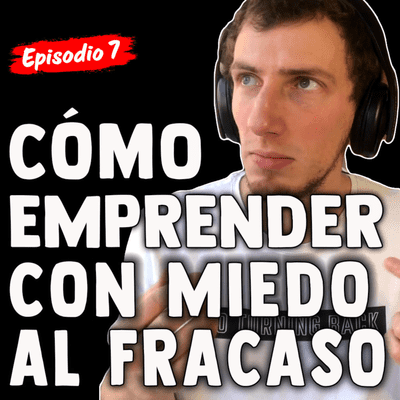 episode S01E07 - Cómo Emprender con Miedo al Fracaso artwork