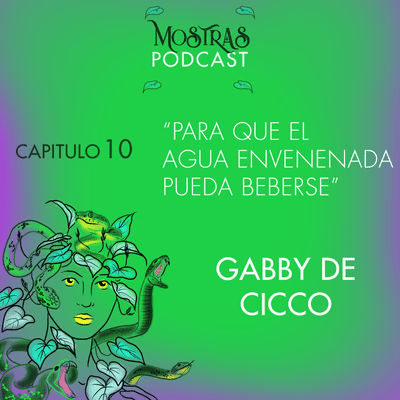 episode CAPÍTULO 10: “Para que al agua envenenada pueda beberse" - GABBY DE CICCO artwork