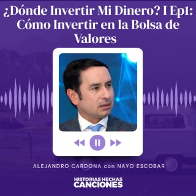 episode 475. ¿Dónde Invertir Mi Dinero? I Ep1: Cómo Invertir en la Bolsa de Valores - Alejandro Cardona artwork