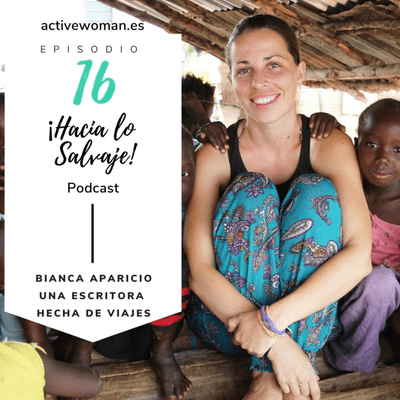 Hacia lo Salvaje - 016. Bianca Aparicio y cómo África cambió su vida