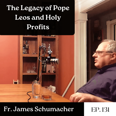 episode The Legacy of Pope Leos and Holy Profits - Fr. James Schumacher | The GDP | Ep. 131 artwork