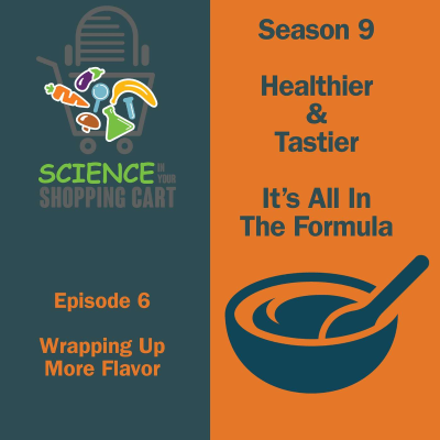 episode Season 9: Healthier & Tastier - It's All In The Formula | Episode 6: Wrapping Up More Flavor artwork