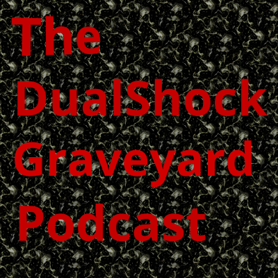 The DualShock Graveyard Podcast
