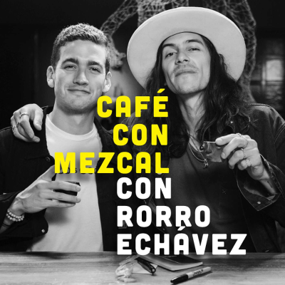 episode Café con Mezcal con Rorro Echavez artwork