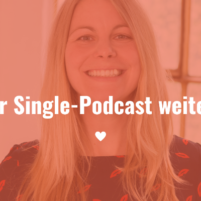 Single Podcast – Dein Weg in eine Beziehung - Wo dieser Podcast weitergeht