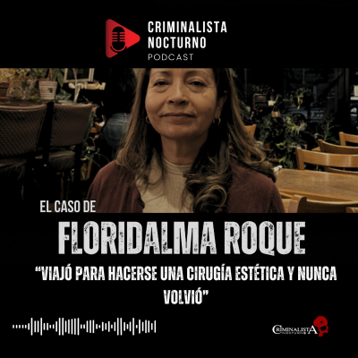 episode El caso de Floridalma Roque | Criminalista Nocturno artwork