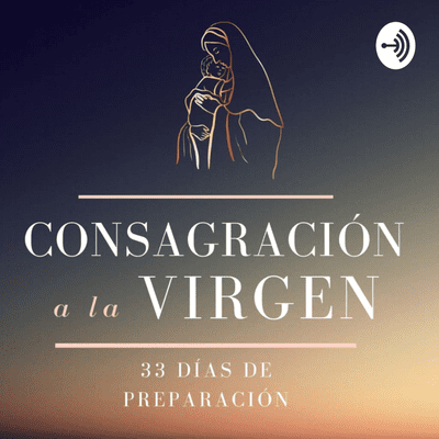 Consagración a la Virgen María. 33 Días