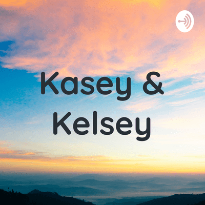 Kasey & Kelsey