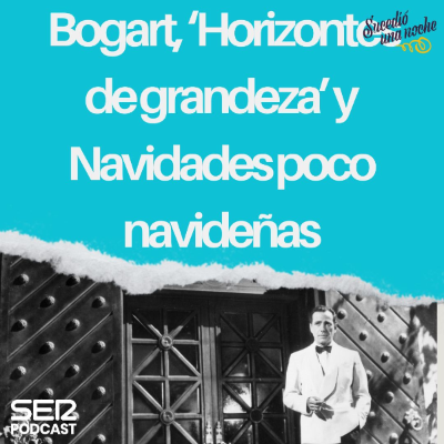 episode Bogart, ‘Horizontes de grandeza’ y Navidades poco navideñas artwork