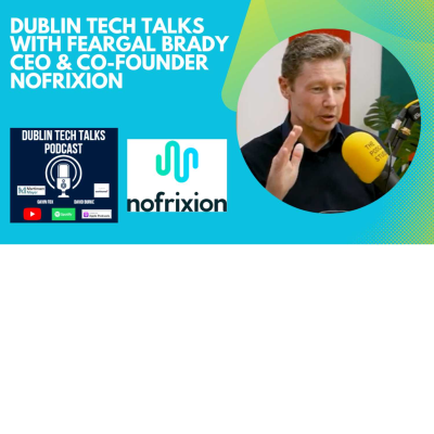 episode Dublin Tech Talks with Feargal Brady CEO & Co-founder @ NoFrixion artwork