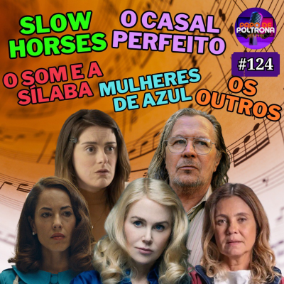episode #124 - Os Outros, O Casal Perfeito, Slow Horses, Las Azules, O Som e a Sílaba artwork
