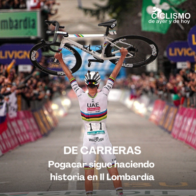 episode DE CARRERAS: Pogacar sigue haciendo historia en Il Lombardía | Ciclismo de Ayer y de Hoy artwork